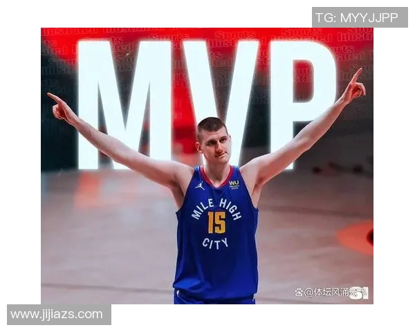 走近尼古拉约基奇探索这位独特篮球巨星的非凡旅程与成就